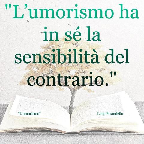 L'immagine digitale riproduce un albero fiorito che sboccia dalle pagine centrali di un libro aperto. In primo piano le scritte: "L'umorismo ha in sé la sensibilità del contrario.", "L'umorismo Luigi Pirandello". 