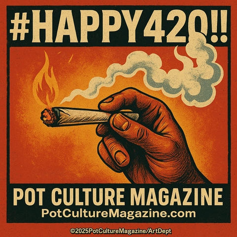 A bold, vintage-style illustration showing a hand holding a lit joint with smoke swirling upward. The background is orange and red with a flame on the left. The top reads “#HAPPY420!!” and the bottom features “POT CULTURE MAGAZINE” and the web address PotCultureMagazine.com, with copyright ©2025PotCultureMagazine/ArtDept. The image celebrates cannabis culture with a retro propaganda-style aesthetic.