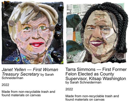 Side-by-side portraits of Janet Yellen and Tarra Simmons were created by artist Sarah Schneiderman using non-recyclable trash and found materials on canvas. Janet Yellen’s portrait features light-toned materials with buttons, cords, and packaging, highlighting her white hair and red lips. Tarra Simmons’s portrait uses braided cords for hair, textured fabric for skin, and food packaging in the background. Text beneath each portrait identifies their achievements: Yellen as the first woman Treasury Secretary, and Simmons as the first former felon elected as County Supervisor in Kitsap, Washington. The text also includes the year the portraits were made and an overview of the materials used.