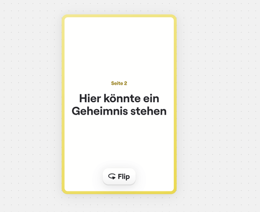 Seite 1 einer weißen Spielkarte mit gelben Hintergrund. Text: "Seite 2" und "Hier könnte ein Geheimnis stehen". Unten ist ein Button mit der Aufschrift "Flip"