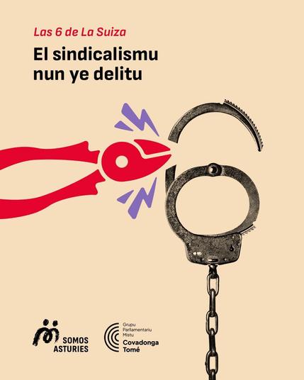 Poster:
handcuffs being cut with bolt cutters 

Text:
Las 6 de La Suiza 

El sindicalismu nun ye delitu 

Somos Asturies 

Covadonga Tome 