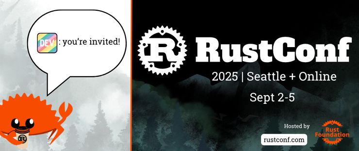DEV: you're invited! RustConf 2025 | Seattle + Online | Sept 2-5. Hosted by Rust Foundation rustconf.com