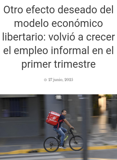 «Otro efecto deseado del modelo económico libertario: volvió a crecer el empleo informal en el primer trimestre.»