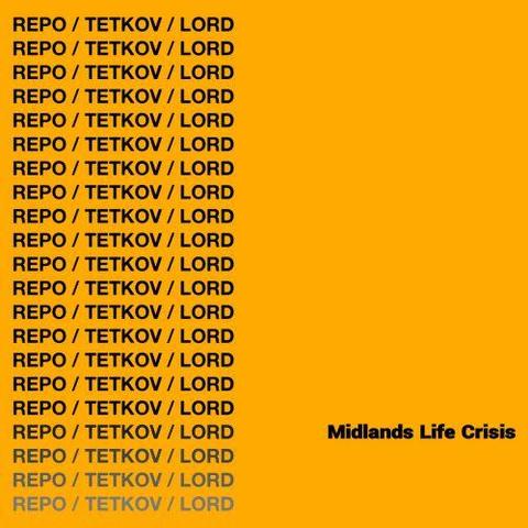 Repo / Tetkov / Lord - Midlands Life Crisis