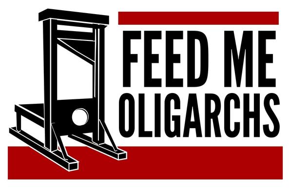 A graphic featuring a guillotine that says “Feed Me Oligarchs”.
