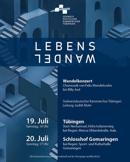 Konzertplakat „LebensWandel“ – Chormusik von Felix Mendelssohn bis Billy Joel.
Ausführende: Südwestdeutscher Kammerchor Tübingen. Leitung: Judith Mohr.
Am 19.07.2025 um 18 Uhr in Tübingen. Start: Neckarinsel, Höhe Indianersteg. Bei Regen: Mensa Uhlandstraße.
Am 20.07.2025 um 17 Uhr im Schlosshof Gomaringen. Bei Regen: Sport- und Kulturhalle Gomaringen.