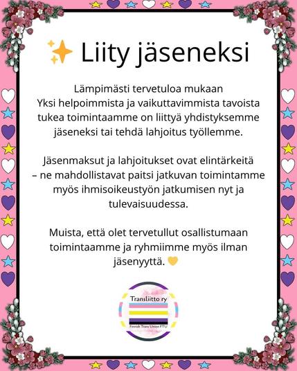 Lämpimästi tervetuloa mukaan
Yksi helpoimmista ja vaikuttavimmista tavoista tukea toimintaamme on liittyä yhdistyksemme jäseneksi tai tehdä lahjoitus työllemme.

 Jäsenmaksut ja lahjoitukset ovat elintärkeitä 
– ne mahdollistavat paitsi jatkuvan toimintamme myös ihmisoikeustyön jatkumisen nyt ja tulevaisuudessa.

Muista, että olet tervetullut osallistumaan toimintaamme ja ryhmiimme myös ilman jäsenyyttä. 💛