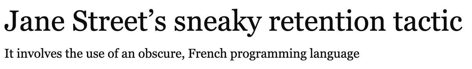 Jane Street's sneaky retention tactic
It involves the use of an obscure, French programming language