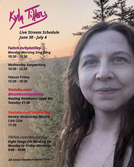 A smiling Kyla Tilley (white woman, long brown hair, blue eyes) standing in front of some evergreens  with  a blue/orange sunset overhead.
Live stream schedule for June 30 - July 4


Twitch.tv/kylatilley 
Monday Morning Sing Song
10:30-13:30
Wednesday Songwriting
10:30-12:30
Friday Yakuza
15:30-18:30

Youtube.com/hambonesOpenMic
Host of Hambones Open Mic Tuesday 21:30

Youtube.com/@kylatilley
Weekly Wednesday Warble: CAN CON
17:30

TikTok.com/@kylatilley
Eight Songs I'm Working On
Monday to Friday Mornings 9-10

All times posted in Newfoundland Time
