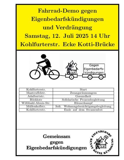 Pic im E3K-Monopolykarten-Style: gelbe background oben mit Text: Fahrrad-Demo gegen Eigenbedarfskündigungen und Verdrängung Samstag, 12. Juli 2025 14 Uhr Kohlfurterstr. Ecke Kotti-Brücke. Im Mittelteil auf weissem background eine Radler:in mit 2 Fahrradanhänger mit Stellwänden. 1. Stellwand: "Wir- bleiben-alle Haus"; 2. Stellwand: "Gegen Eigenbedarfskündigungen". Darunter: Auflistung der 7 Haltestationen mit Thema. Darunter die beiden Organisatioren: Gemeinsam gegen Eigenbedarfskündigung und das Logo von E3K. 