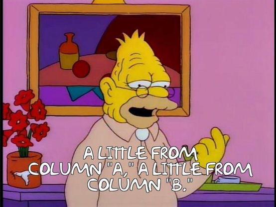 Image of Grandpa Simpson, with text: A LITTLE FROM
COLUMN "A" A LITTLE FROM COLUMN "B."