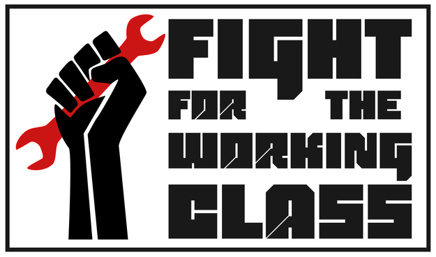 A graphic that says "Fight for the Working Class" with a black fist holding a red spanner.