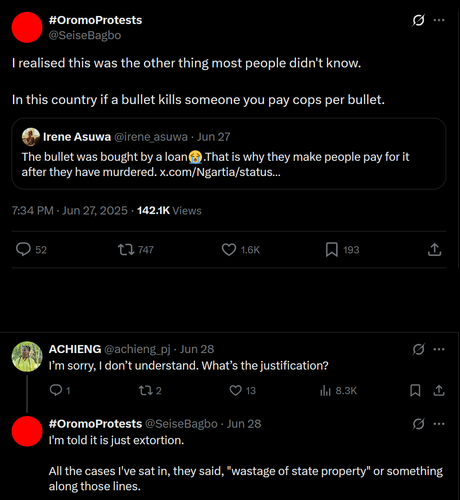 The image shows a screenshot of a Twitter conversation related to the #OromoProtests. The first tweet, from the user [@]SeiseBagbo, states, "I realised this was the other thing most people didn't know. In this country if a bullet kills someone you pay cops per bullet." This tweet has garnered significant attention, with 142.1K views, 747 retweets, 1.6K likes, and 193 bookmarks. Below this tweet, Irene Asuwa ([@]irene_asuwa) responds, "The bullet was bought by a loan. That is why they make people pay for it after they have murdered." This tweet has 8.3K retweets and 13 likes. ACHIENG ([@]achieng_pj) then asks, "I'm sorry, I don't understand. What's the justification?" The final tweet from [@]SeiseBagbo explains, "I'm told it is just extortion. All the cases I've sat in, they said, 'wastage of state property' or something along those lines." The conversation is set against a black background, typical of Twitter's interface, with the tweets in white text.
