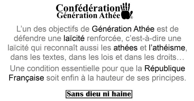 L’un des objectifs de Génération Athée est de défendre une laïcité renforcée, c’est-à-dire une laïcité qui reconnaît aussi les athées et l’athéisme, dans les textes, dans les lois et dans les droits… Une condition essentielle pour que la République soit enfin à la hauteur de ses principes.