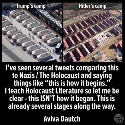 Two photos side-by-side: 1) Trump's concentration camp and 2) Hitler's concentration camp. A quote from Aviva Dautch reads, "I've seen several tweets comparing this to Nazis/The Holocaust and saying things like 'this is how it begins.' I teach Holocaust Literature so let me be clear - this ISN'T how it began. This is already several stages along the way."