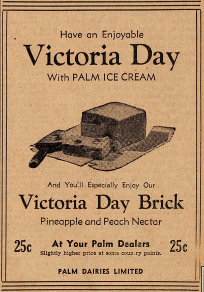 The image is a vintage advertisement for Palm Ice Cream, specifically promoting their Victoria Day Brick flavor. The background is a light brown color, resembling aged paper, with black text and illustrations. At the top, the text reads, "Have an Enjoyable Victoria Day With PALM ICE CREAM." Below this, an illustration shows a block of ice cream with a knife beside it, suggesting it is ready to be served. The text continues, "And You'll Especially Enjoy Our Victoria Day Brick Pineapple and Peach…