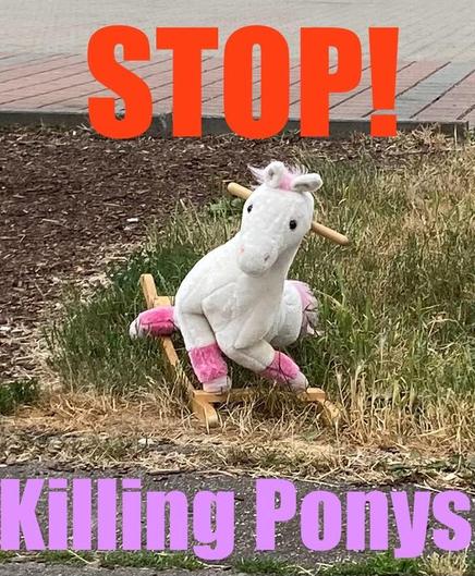 A stuffed unicorn sits on a wooden rocker in a grassy area. Bold text reads "STOP! Killing Ponys!" in bright colors.