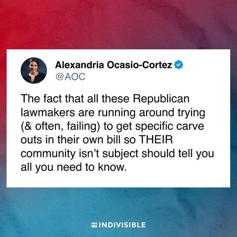 post from Representative AOC saying "The fact that all these Republican lawmakers are running around trying (& often, failing) to get specific carve outs in their own bill so THEIR community isn’t subject should tell you all you need to know.

If they think it’s so great, why don’t they want it as-is for themselves?"