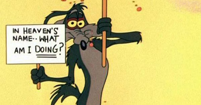 Wile E. Coyote holding a sign reading "In heaven's name... what am I doing?" while prodding above his head with a stick.