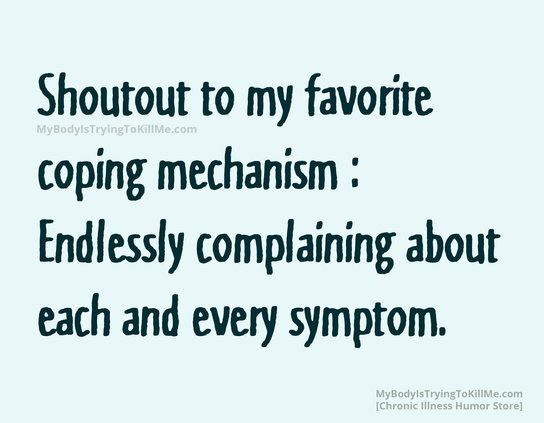 shoutout to my favorite coping mechanism: endlessly complaining about each and every symptom