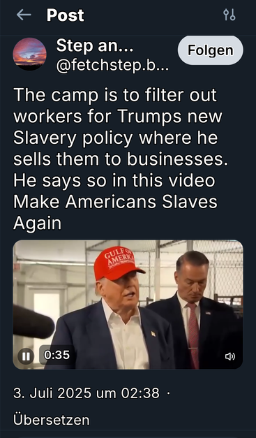 Ein Video von Trump bei der Besichtigung des neu errichteten Lagers für Deportierte.
Ein User schreibt: 
Ich übersetze: das Camp ist da, um Arbeiter für trumps neue Sklaven Agenda herauszufiltern, wo er sie für seine Geschäfte benutzen kann. Er sagt in diesem Video: make america slaves again