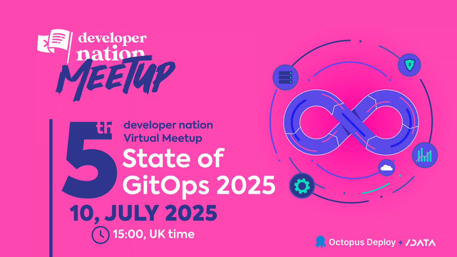 Developer Nation Meetups

July 10, 2025 at 3 PM UK time.

Octopus Deploy + Slashdata