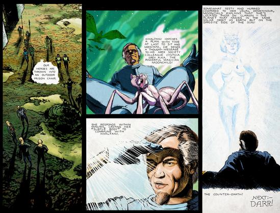 Comic book page.
Panel one: an arial shot of a muddy outdoor prison camp.
Caption: Our heroes are thrown into an outdoor prison camp.
Panel 2: Khalfani meditates. In the foreground, a rat/ant hybrid squeaks. In the background, a bunch of giant turtles with wing-shaped flippers fly through the air.
Caption: Khalfani hatched a plan. With time at last to sit and meditate, he sends a thought-message to his Apex Society colleague Cynthia Grey A.K.A. the powerful magician Moonchild!
Panel 3: Khalfani shields his eyes from a bright white light.
Caption: She responds within minutes, casting her "subtle body" to commune with Khlanfani
Panel 4: Moonchild is a glowing apparition standing before Khalfani.
Caption: Somewhat testy and hurried compared to her usual demeanor, Moonchild explains that she's located them on Clarion - the planet that moves in the same solar orbit as Earth but on the opposite side of the Sun! The Counter-Earth!
Next: -
Darr!