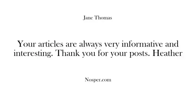Your articles are always very informative and interesting. Thank you for your posts. Heather