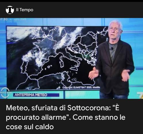 Notizia de IlTempo, giornale di destra, negazionista climatico, sulle previsioni meteo del meteorologo de la7: Meteo, sfuriata di Sottocorona: È procurato allarme. Come stanno le cose sul caldo