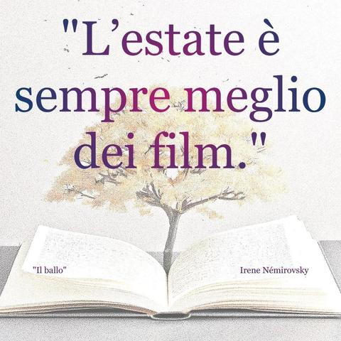 L'immagine digitale riproduce un albero fiorito che sboccia dalle pagine centrali di un libro aperto. In primo piano le scritte: "L'estate è sempre meglio dei film.", " Il ballo Irène Némirovsky".