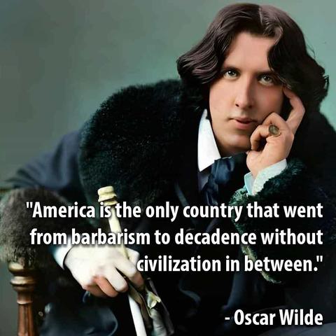An image of Oscar Wilde sitting and holding a cane with the quote: "America is the only country that went from barbarism to decadence without civilization in between." - Oscar Wilde
