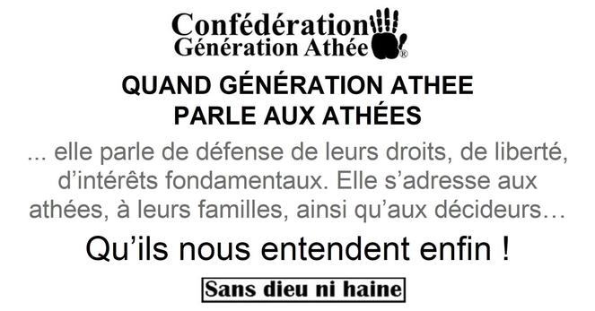 QUAND GÉNÉRATIONATHEE PARLE AUX ATHÉES
... elle parle de défense de leurs droits, de liberté, d’intérêts fondamentaux. Elle s’adresse aux athées, à leurs familles, ainsi qu’aux décideurs… Qu’ils nous entendent enfin !

