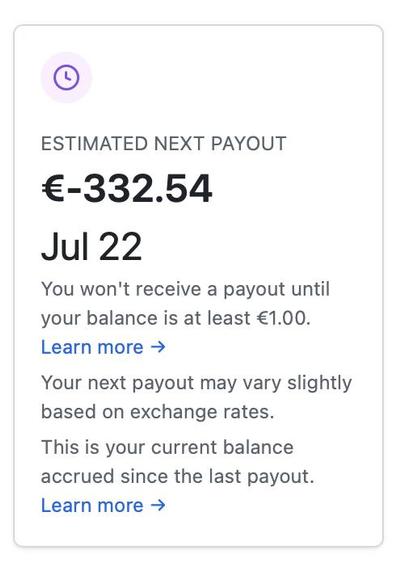 screenshot from the GitHub Sponsors dashboard telling me:

ESTIMATED NEXT PAYOUT
€-332.54
Jul 22