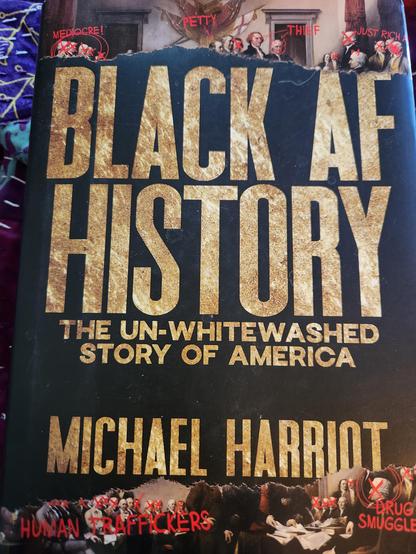 The front cover of BLACK AF HISTORY: The Un-whitewashed Story of America by Michael Harriot