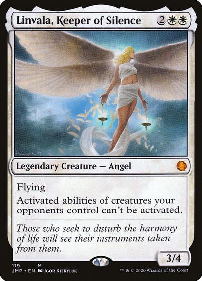 Card Name: Linvala, Keeper of Silence
Set: Jumpstart
Description: Flying
Activated abilities of creatures your opponents control can't be activated.
Artist: Igor Kieryluk