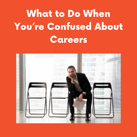 What to Do When You’re Confused About Careers