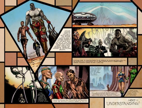 Comic book page with an art deco style layout. 

Panel 1: Cold, Brown, and Doctor Omega walk away from their spaceship in a desert.

Caption: Also on Counter-Earth at this time is space mercenary Richard Clayton Cold, a former member of the Apex Society! He has been travelling of late with the inventor Doctor Omega and Cold's oldest friend, the troubled smuggler known as Southland Brown. 

Panel 2: A shot of a futuristic domed city with the spaceship in the foreground. 

Panel 3: Cold haggles with a bald engineer. Doctor Omega looks at some robot workers int he background.

Caption: Cold has come to Counter-Earth to get repairs on his rocket pack, built in the scientifically-advanced city of Darr. Repairs which a disreputable Darran engineer agreed to for a large fee.

Panel 4: The Doctor examines one of the robots.

Caption: The Doctor, as always, came to enjoy the sights and sounds of a new place...

Panel 5: Southland Brown smiles at two passing bald women in retro-futuristic attire. 

Caption: While Southland was intrigued by the seemingly aloof and definitely hairless women of this city. 

Panel 6: The walk away from him and he's left scratching his head.

Caption: Until he learned their coolness towards him was not an act of “hard-to-get” coquetry, but a reflection of the fact that the reproductive act here is strictly regulated based on “genetic fitness,” Something which Brown, much to his surprise, does not possess. 

Next:-
Understanding! 
