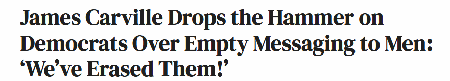 James Carville Drops the Hammer on
Democrats Over Empty Messaging to Men:
‘We've Erased Them!’
