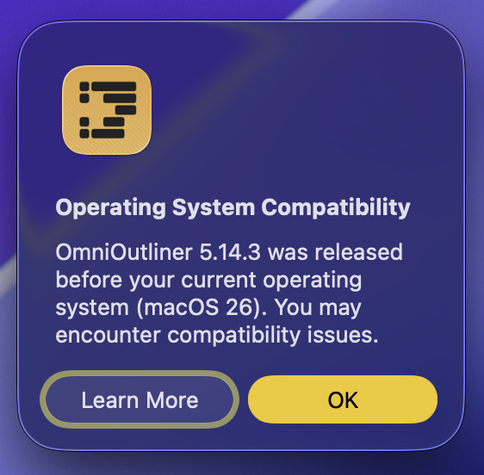 Alert from running OmniOutliner 5.14.3 on macOS 26 beta 3, which correctly identifies the current operating system as macOS 26. In the first two betas, it claimed that the current operating system was macOS 16. (This confusion also manifested itself in support tickets and other feedback—all thankfully resolved in beta 3!)