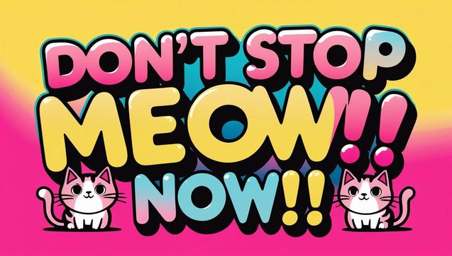 ①«Generated by LeonardoDiffusion»
Vibrant, bold, and playful professional graphic design featuring flat vector art, with the phrase "Don't Stop Meow Now!!" prominently displayed in a stylized, modern sans-serif font with rounded edges and a subtle gradient effect, set against a bright, poppy yellow background that gradates to a deep fuchsia towards the edges, evoking a sense of energy and dynamism, with the text's colors shifting between hot pink, electric blue, and sunshine yellow to create a mesmerizing contrast, all while incorporating adorable, simplified, and stylized illustrations of cartoon cats in various poses and expressions, showcasing their cute and mischievous personalities, with bold black outlines and white highlights that add depth and dimensionality, in a fun and lively vector art style reminiscent of retro video games and urban street art.
#本日の成果物 #aiartcommunity 