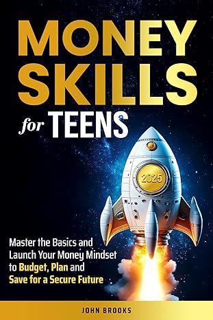 Free Kindle Ebook - Money Skills for Teens: Master the Basics and Launch Your Money Mindset to Budget, Plan and Save for a Secure Future, by John Brooks