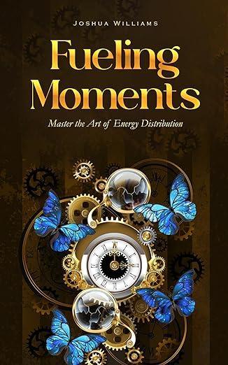 Free Kindle Ebook - Fueling Moments: Master the Art of Energy Distribution, by Joshua Williams