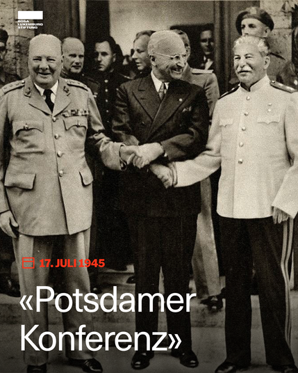 Ein Foto der Potsdamer Konferenz. Dazu der Text: 17. Juli 1945. «Potsdamer Konferenz»