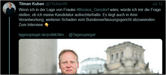Tilman Kuban bei X:
Wenn ich in der Lage von Frauke wäre, würde ich mir die Frage
N stellen, ob ich meine Kandidatur aufrechterhalte. Es liegt auch in ihrer
Verantwortung, weiteren Schaden vom Bundesverfassungsgericht abzuwenden. 