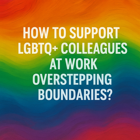 How to Support LGBTQ+ Colleagues at Work Without Overstepping Boundaries