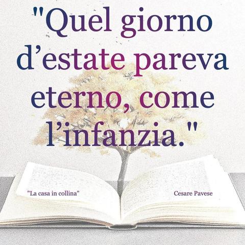 L'immagine digitale riproduce un albero fiorito che sboccia dalle pagine centrali di un libro aperto. In primo piano le scritte: "Quel giorno d'estate pareva eterno, come l'infanzia.", "Il mestiere di vivere Cesare Pavese".