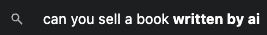search engine completion for "can you sell a book" with "written by ai"