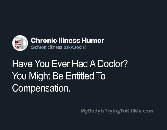 Have You Ever Had A Doctor?
You Might Be Entitled To Compensation.
