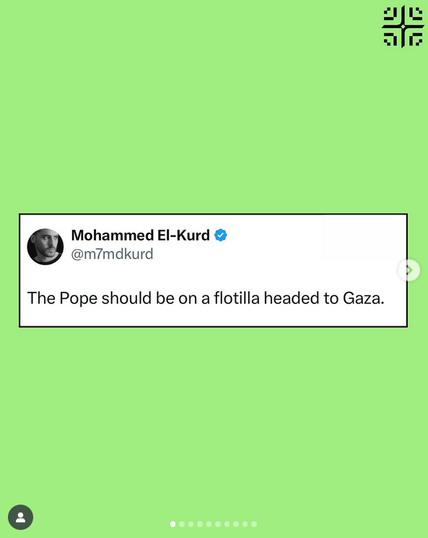 Image of x twitter post by Palestinian activist Mohammed El-Kurd saying, The Pope should be on the flotilla headed to Gaza. 