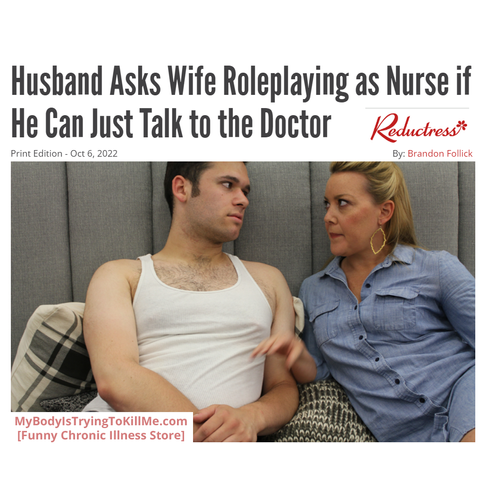Husband Asks Wife Roleplaying as Nurse if He Can Just Talk to the Doctor Reductress

[pic of husband and wife]
